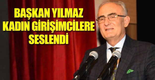 Başkan Yılmaz`dan Kadın Girişimcilere Destek