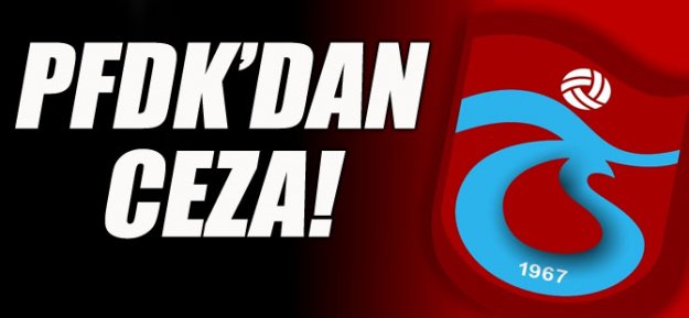 PFDK'dan Trabzonsporlu 3 fubolcuya ceza