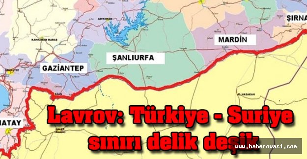 Lavrov:Türkiye - Suriye sınırı delik deşik