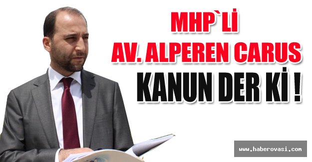 MHP Kongresi İle Alakalı Av.Alperen Carus’tan Açıklama