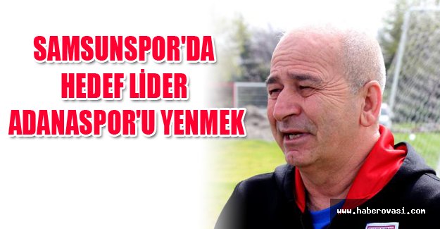 Samsunspor'da hedef lider Adanaspor'u yenmek