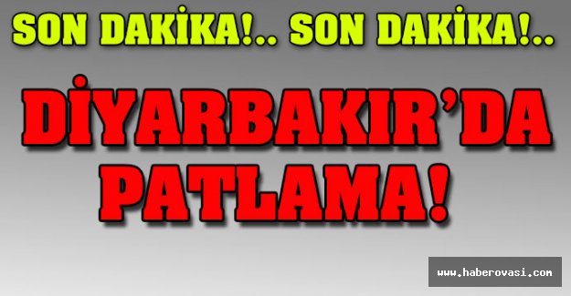 Diyarbakır'da patlama! ölü ve yaralılar var