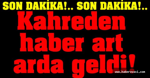 Kahreden haber art arda geldi!