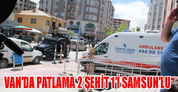 Van'da patlama 2 Şehit 1'i Samsun'lu