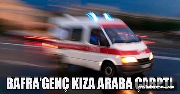 Bafra'da genç kıza araba çarptı