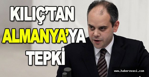 Bakan Kılıç'tan Almanya'ya tepki!