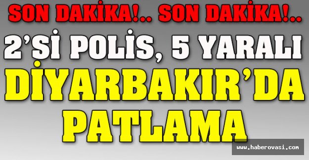 Diyarbakır'da patlama: 2'si polis, 5 yaralı