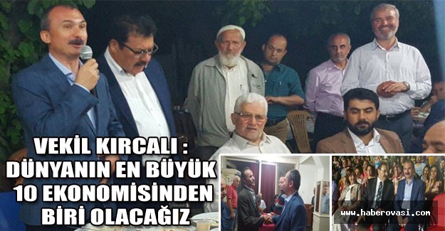 KIRCALI : DÜNYANIN EN BÜYÜK 10 EKONOMİSİNDEN BİRİ OLACAĞIZ