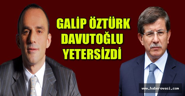 ÖZTÜRK:DAVUTOĞLU YETERSİZDİ