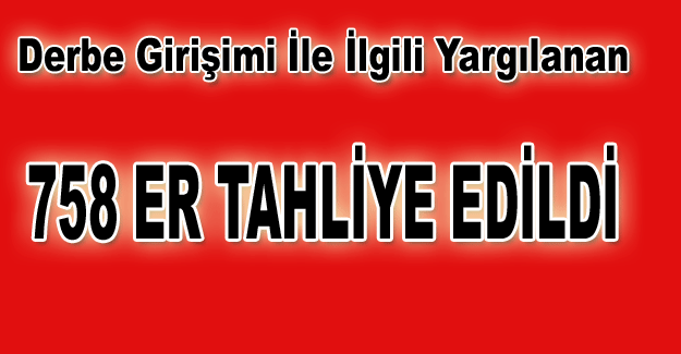 758 er tahliye edildi