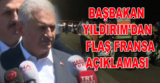 Başbakan Yıldırım'dan flaş 'Fransa' açıklaması