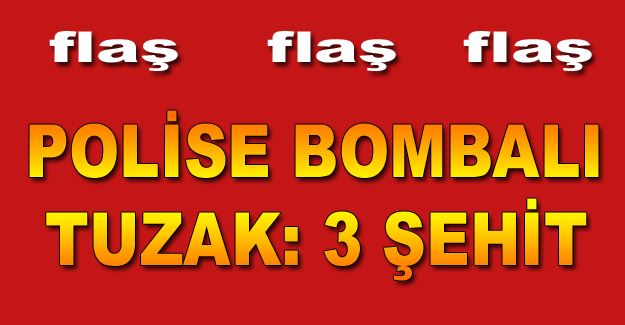 Polise bombalı tuzak: 3 şehit