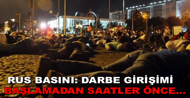 Rus basını: Darbe girişimi başlamadan saatler önce...