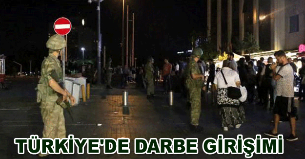 TÜRKİYE'DE DARBE GİRİŞİMİ