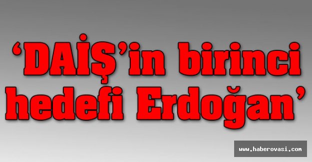 Dışişleri Bakanı Çavuşoğlu: DAİŞ'in birinci hedefi Erdoğan