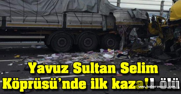 Yavuz Sultan Selim Köprüsünde ilk kaza 1 ölü