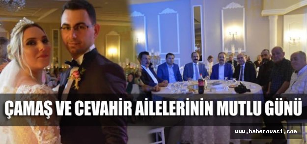 ÇAMAŞ VE CEVAHİR AİLELERİNİN MUTLU GÜNÜ