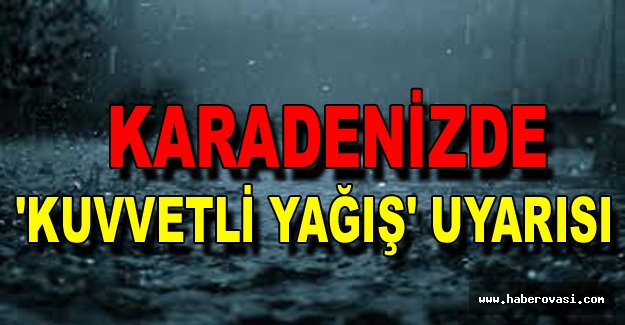 Karadenizde 'Kuvvetli Yağış' Uyarısı