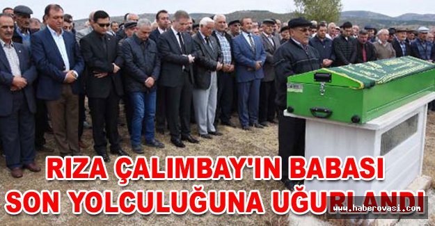 Rıza Çalımbay'ın babası son yolculuğuna uğurlandı