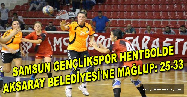 Samsun Gençlikspor hentbolde Aksaray Belediyesi'ne mağlup: 25-33