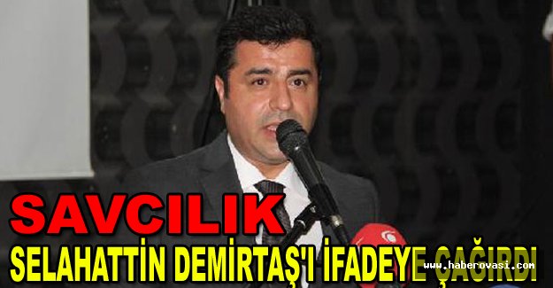 Savcılık, Selahattin Demirtaş'ı ifadeye çağırdı