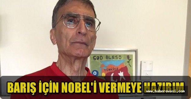 Aziz Sancar: Barış için Nobel'i vermeye hazırım
