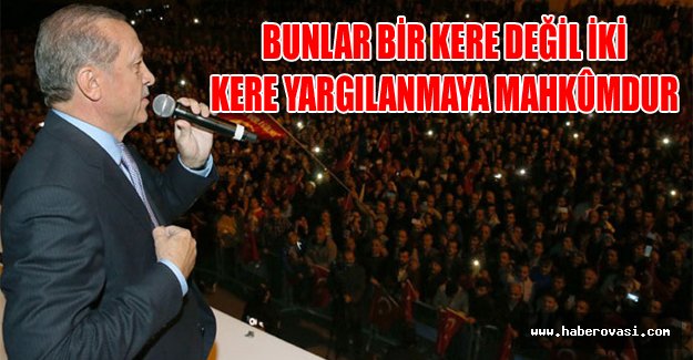 Erdoğan: Bunlar bir kere değil...