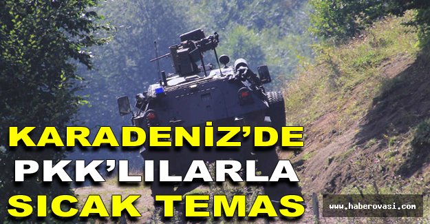 Karadeniz'de PKK ile sıcak temas...