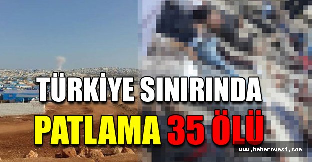 Türkiye Sınırında Patlama 35 Ölü