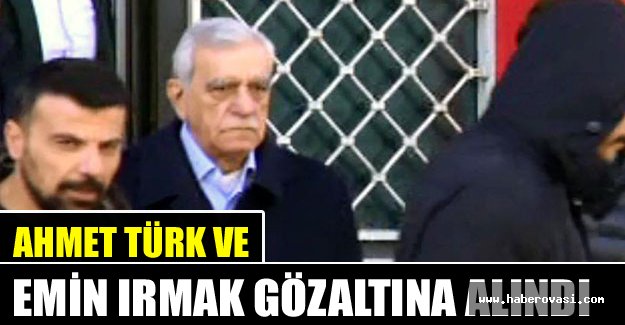Ahmet Türk ve Emin Irmak gözaltına alındı