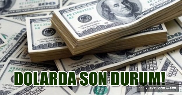 Dolarda son durum!