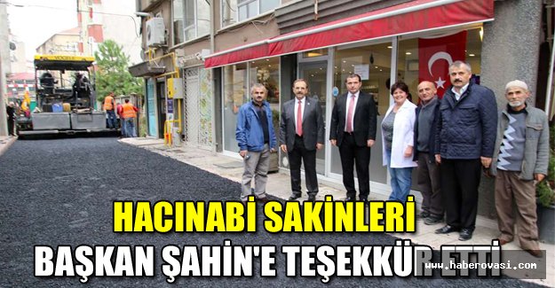 HACINABİ SAKİNLERİ BAŞKAN ŞAHİN'E TEŞEKKÜR ETTİ