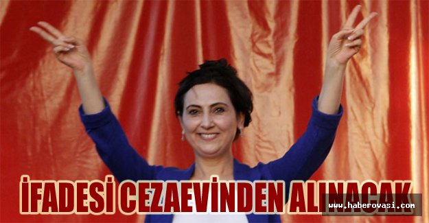 İFADESİ CEZAEVİNDEN ALINACAK