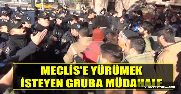 Meclis'e yürümek isteyen gruba müdahale