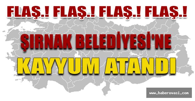 Şırnak Belediyesi'ne kayyum atandı