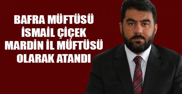 Bafra Müftüsü İsmail Çiçek Mardin`ne Atandı