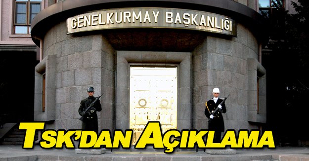 TSK’DAN AÇIKLAMA....