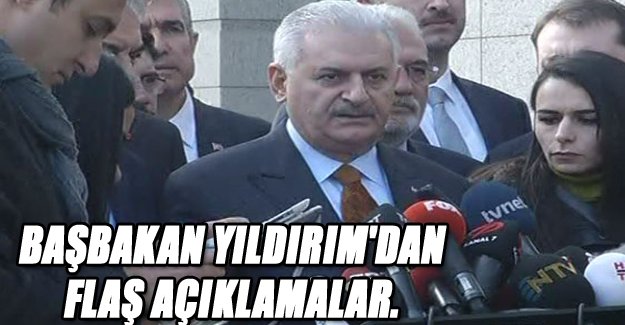 Başbakan Yıldırım'dan flaş açıklamalar...