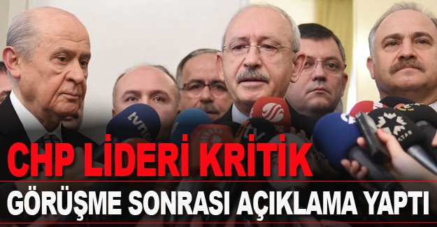 CHP liderinden kritik görüşme sonrası açıklama