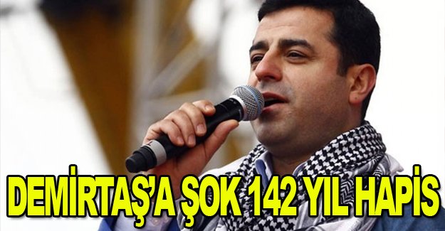 Demirtaş'a 142 Yıl Hapis şoku