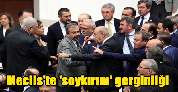 Meclis'te 'soykırım' gerginliği