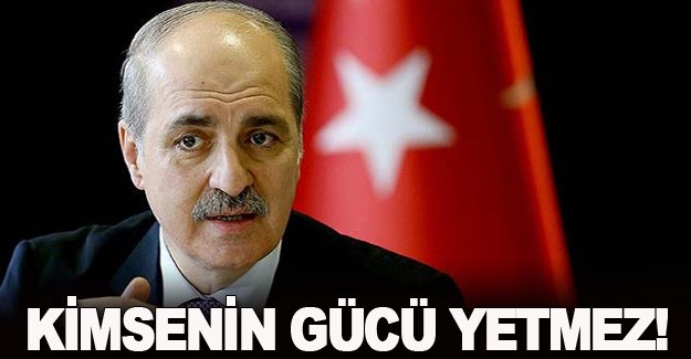 Kurtulmuş,Kimsenin gücü yetmez