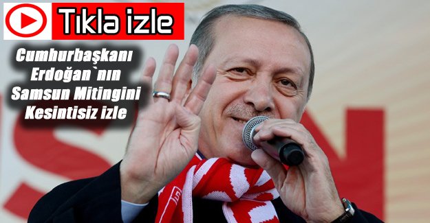 Erdoğan Ak Parti Samsun Mitingi Kesintisiz izle