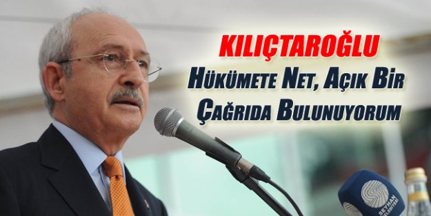 Kılıçdaroğlu'ndan Hükümete Çağrı