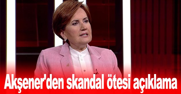 Meral Akşener'den skandal açıklama