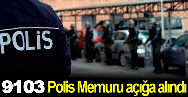 9103  Emniyet Mensubu açığa alındı