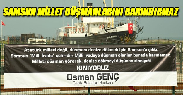 Osman Genç, "Samsun Millet Düşmanlarını Barındırmaz"
