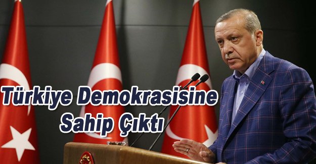 Türkiye Demokrasisine Sahip Çıktı