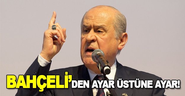 Bahçeli'den ayar üstüne ayar