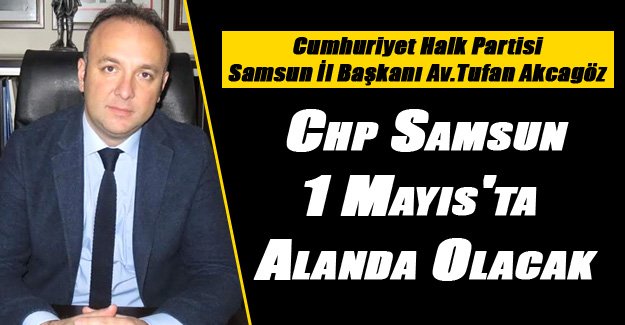 Chp Samsun, 1 Mayıs'ta Alanda Olacak